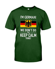 Load image into Gallery viewer, I'm German We Don't Keep Calm Funny Quote T-Shirt Guys Tee