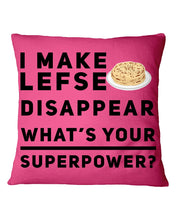 Load image into Gallery viewer, I Make Lefse Disappear Superpower Funny Quote Tee Pillow Cover