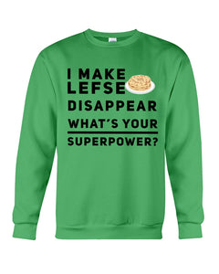 I Make Lefse Disappear Superpower Funny Quote Tee Sweatshirt