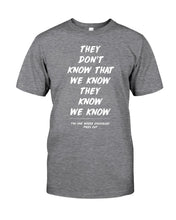 Load image into Gallery viewer, They Don't Know That We Know They Know Quote T-Shirt Gift Guys Tee