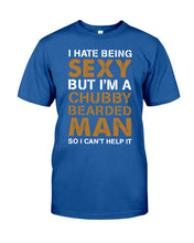 Load image into Gallery viewer, I Hate Being Sexy But Im A Chubby Beard Guys Tee