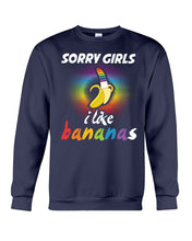 Load image into Gallery viewer, Sorry Girrls I Like Bananas Funny Tee Gift Sweatshirt