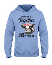Load image into Gallery viewer, I Have All Together I Just Can't Find It Hoodie
