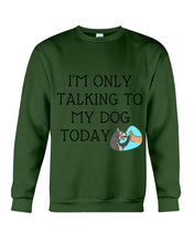 Load image into Gallery viewer, Talking To My Dog Today Quote T-Shirt Sweatshirt