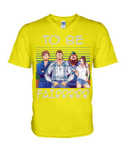 Load image into Gallery viewer, Letterkenny - To Be Fairrr Shirt Guys V-Neck