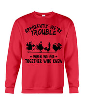 Load image into Gallery viewer, Apparently We&#39;re Trouble When We Are Together Who Knew Sweatshirt