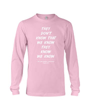 Load image into Gallery viewer, They Don't Know That We Know They Know Quote T-Shirt Gift Unisex Long Sleeve