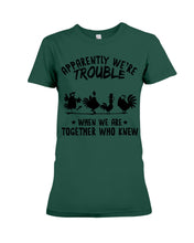 Load image into Gallery viewer, Apparently We&#39;re Trouble When We Are Together Who Knew Ladies Tee