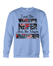 Load image into Gallery viewer, I Was Like Whatever Heifer And The Heifer Whatevered Sweatshirt