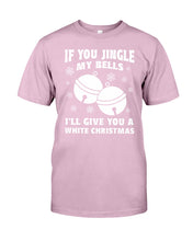 Load image into Gallery viewer, If You Jingle My Bells I'll Give You A White Christmas Guys Tee