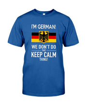 Load image into Gallery viewer, I'm German We Don't Keep Calm Funny Quote T-Shirt Guys Tee