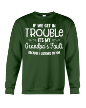 Load image into Gallery viewer, If We Get In Trouble It's My Grandpa Fault Sweatshirt