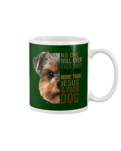 Load image into Gallery viewer, No One Will Ever Ever Ever Love You More Than Dog Gift For Dog Lovers T-Shirt Mug