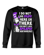 Load image into Gallery viewer, I Do Not Like Epilepsy Anywhere T-Shirt Sweatshirt