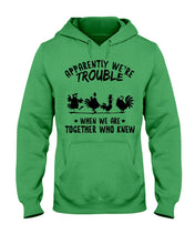 Load image into Gallery viewer, Apparently We&#39;re Trouble When We Are Together Who Knew Hoodie