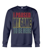 Load image into Gallery viewer, I Pause My Game To Be Here Vintage T-Shirt Sweatshirt