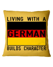 Load image into Gallery viewer, Living With A German Builds Character Quote T-Shirt Gift Pillow Cover