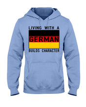 Load image into Gallery viewer, Living With A German Builds Character Quote T-Shirt Gift Hoodie
