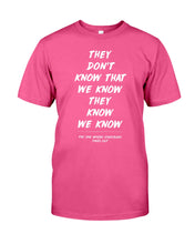 Load image into Gallery viewer, They Don't Know That We Know They Know Quote T-Shirt Gift Guys Tee