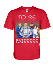 Load image into Gallery viewer, Letterkenny - To Be Fairrr Shirt Guys V-Neck