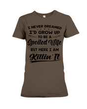 Load image into Gallery viewer, Im A Spoiled Wife I Am Killing It Ladies Tee