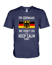 Load image into Gallery viewer, I'm German We Don't Keep Calm Funny Quote T-Shirt Guys V-Neck