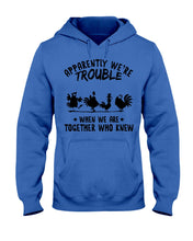 Load image into Gallery viewer, Apparently We&#39;re Trouble When We Are Together Who Knew Hoodie