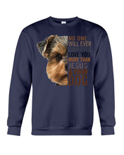 Load image into Gallery viewer, No One Will Ever Ever Ever Love You More Than Dog Gift For Dog Lovers T-Shirt Sweatshirt