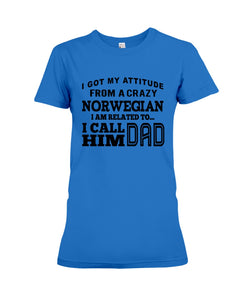 Attitude From Crazy Norwegian Dad Norway Love T-Shirt For Dad Ladies Tee