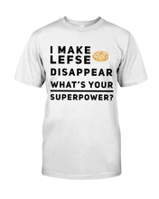 Load image into Gallery viewer, I Make Lefse Disappear Superpower Funny Quote Tee Guys Tee