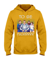 Load image into Gallery viewer, Letterkenny - To Be Fairrr Shirt Hoodie