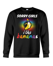 Load image into Gallery viewer, Sorry Girrls I Like Bananas Funny Tee Gift Sweatshirt