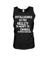 Load image into Gallery viewer, Intelligence Is The Ability To Adapt To Change Stephen Hawking Quote Unisex Tank Top