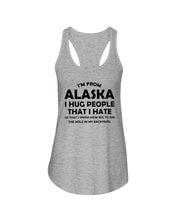 Load image into Gallery viewer, I'm From Alaska I Hug People That I Hate Ladies Flowy Tank