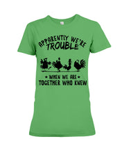 Load image into Gallery viewer, Apparently We&#39;re Trouble When We Are Together Who Knew Ladies Tee