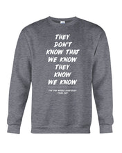 Load image into Gallery viewer, They Don't Know That We Know They Know Quote T-Shirt Gift Sweatshirt
