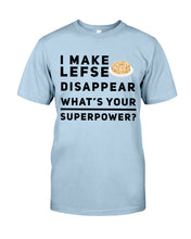 Load image into Gallery viewer, I Make Lefse Disappear Superpower Funny Quote Tee Guys Tee