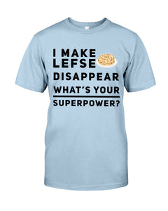 I Make Lefse Disappear Superpower Funny Quote Tee Guys Tee