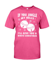 Load image into Gallery viewer, If You Jingle My Bells I'll Give You A White Christmas Guys Tee