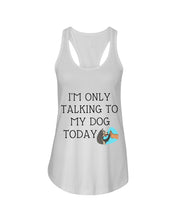 Load image into Gallery viewer, Talking To My Dog Today Quote T-Shirt Ladies Flowy Tank