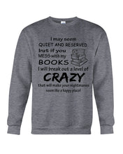 Load image into Gallery viewer, Crazy If You Mess With My Books Gift For Book Lovers T-Shirt Sweatshirt