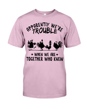 Load image into Gallery viewer, Apparently We&#39;re Trouble When We Are Together Who Knew Guys Tee