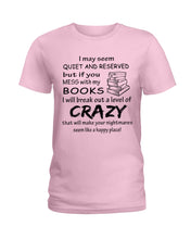 Load image into Gallery viewer, Crazy If You Mess With My Books Gift For Book Lovers T-Shirt Ladies Tee