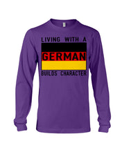 Load image into Gallery viewer, Living With A German Builds Character Quote T-Shirt Gift Unisex Long Sleeve