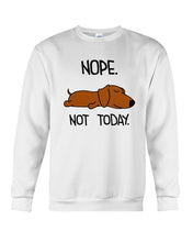 Load image into Gallery viewer, Dachshund Nope Not Today For Dachshunds Lovers Sweatshirt