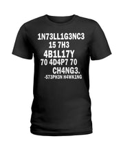 Load image into Gallery viewer, Intelligence Is The Ability To Adapt To Change Stephen Hawking Quote Ladies Tee