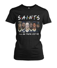 Load image into Gallery viewer, Saints I'll Be There For You Ladies Tee