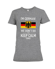 Load image into Gallery viewer, I'm German We Don't Keep Calm Funny Quote T-Shirt Ladies Tee