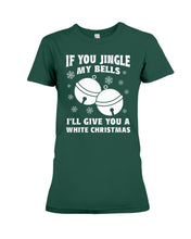 Load image into Gallery viewer, If You Jingle My Bells I'll Give You A White Christmas Ladies Tee