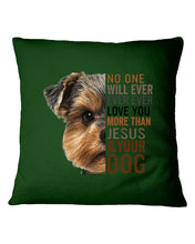 Load image into Gallery viewer, No One Will Ever Ever Ever Love You More Than Dog Gift For Dog Lovers T-Shirt Pillow Cover